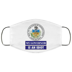 Sarcastic My Governor Is An Idiot Pennsylvania Politics Face Mask