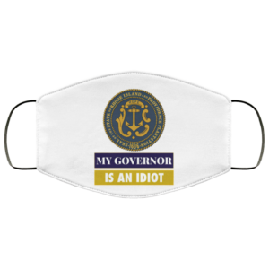 Sarcastic My Governor Is An Idiot Rhode Island Politics Face Mask