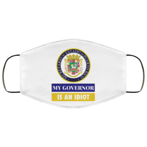 Sarcastic My Governor Is An Idiot Puerto Rico Politics Face Mask