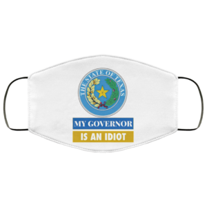 Sarcastic My Governor Is An Idiot Texas Politics Face Mask