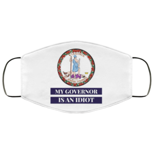 Sarcastic My Governor Is An Idiot Virginia Politics Face Mask
