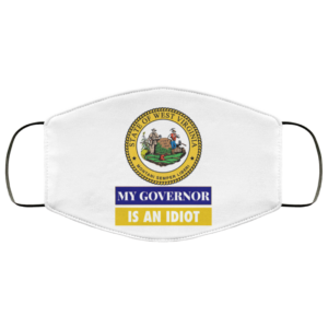 Sarcastic My Governor Is An Idiot West Virginia Politics Face Mask