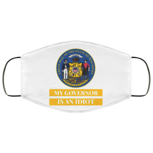 Sarcastic My Governor Is An Idiot Wisconsin Politics Face Mask