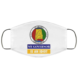 Sarcastic My Governor Is An Idiot Alabama Politics Face Mask