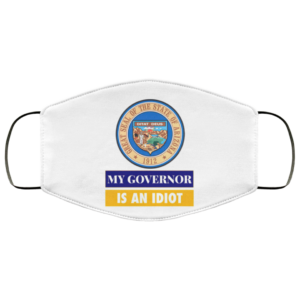 Sarcastic My Governor Is An Idiot Arizona Politics Face Mask