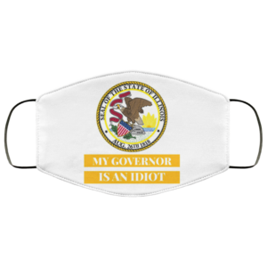Sarcastic My Governor Is An Idiot Illinois Politics Face Mask