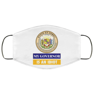 Sarcastic My Governor Is An Idiot Hawaii Politics Face Mask