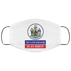 Sarcastic My Governor Is An Idiot Maine Politics Face Mask