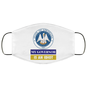 Sarcastic My Governor Is An Idiot Louisiana Politics Face Mask