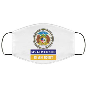 Sarcastic My Governor Is An Idiot Missouri Politics Face Mask