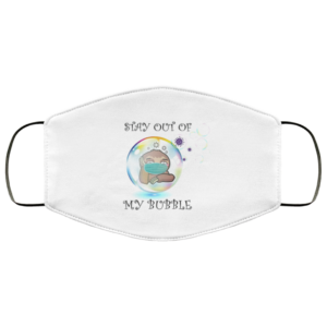 Stay Out Of My Bubble distancing Virus Bubbles Face Mask
