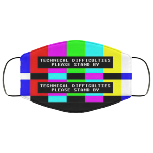 Technical Difficulties Please Stand By Reusable Face Mask