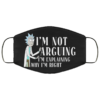 Im Not Arguing Im Explaining Why Im Right – Rick and Morty Face Mask