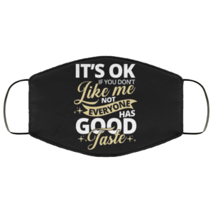 IT’S OK LIKE ME HAS GOOD TASTE Face Mask