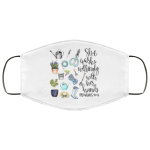 SHE WORKS WILLINGLY WITH HER HANDS PROVERBS 31 13 Face Mask