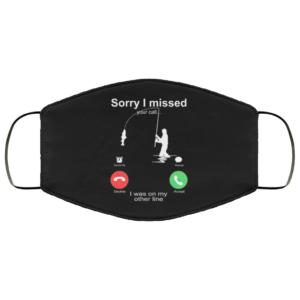Fishing Sorry I Missed Your Call I Was On My Other Line Mask