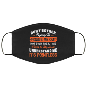 Dont Bother Trying To Figure Me Out Face Mask