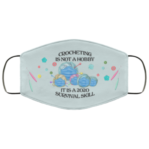 Crocheting is not a hobby it is a 2020 survival skill Face Mask