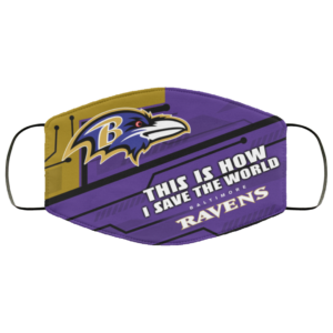 This Is How I Save The World Baltimore Ravens Cloth Face Mask