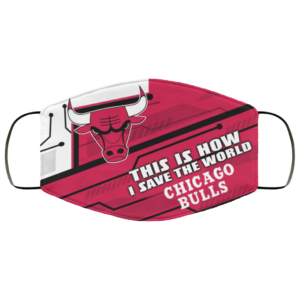 This Is How I Save The World Chicago Bulls Cloth Face Mask This Is How I Save The World Chicago Bulls Cloth Face Mask