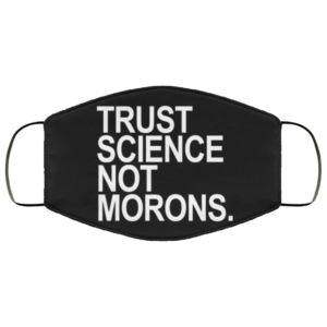 Trust science not morons Face Mask Washable Reusable