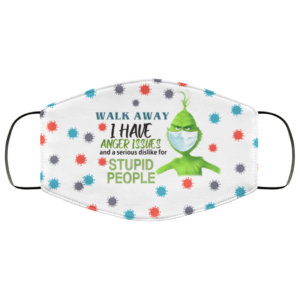 Walk away I have anger issues and a serious dislike for stupid people Grinch Face Mask