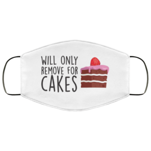 Will Only Remove For Cake Sarcastic Face Mask
