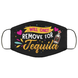 Will Only Remove for Tequila Tequila Face Mask