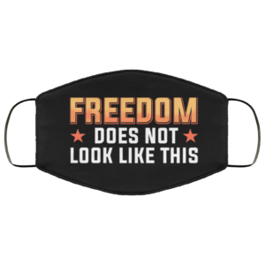 Freedom Does Not Look Like This Cloth Face Mask