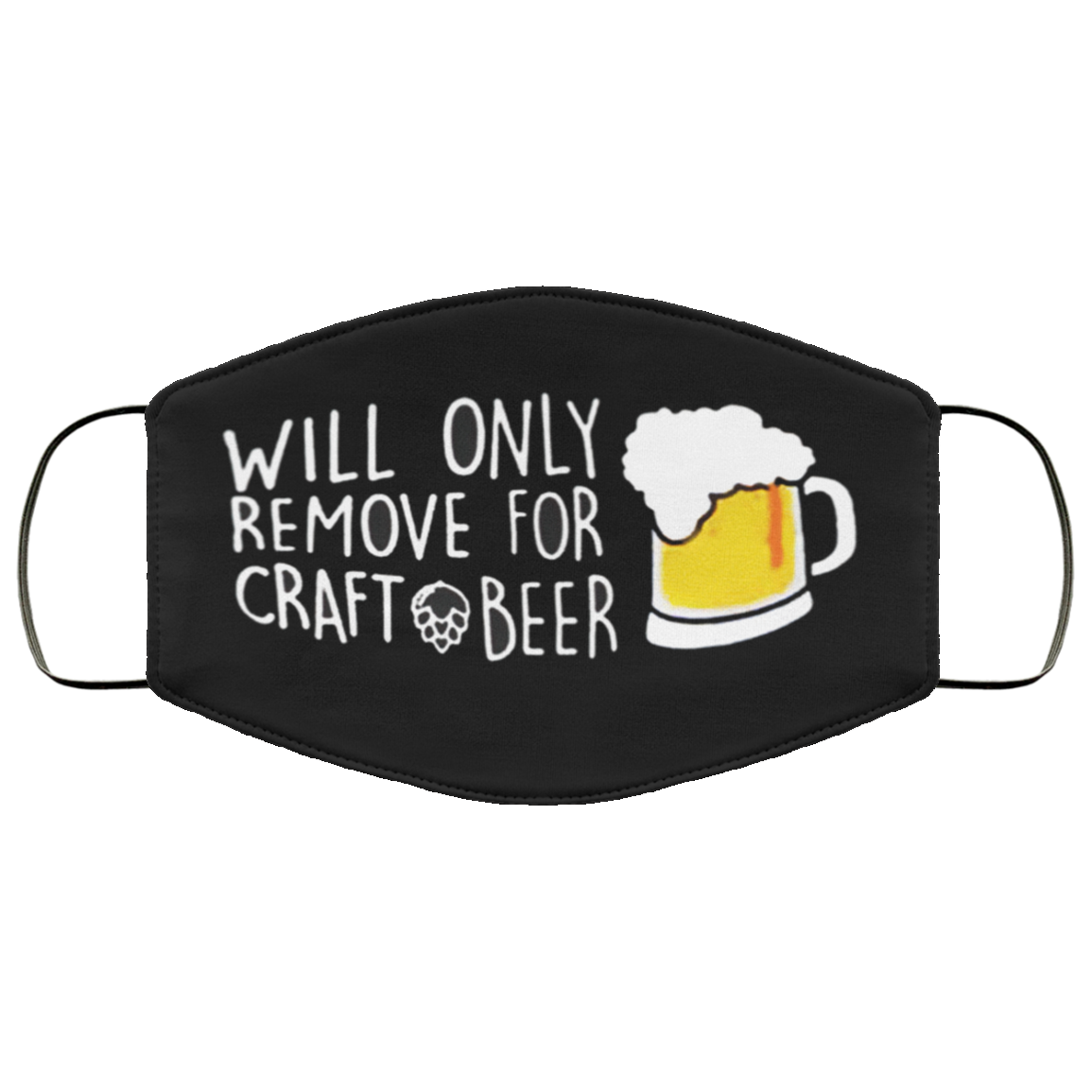 Will Only Remove For Craft Beer Cloth face mask Will Only Remove For Craft Beer Cloth face mask