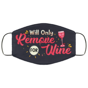 Will Only Remove For Wine Face Mask