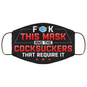 Fuck This Mask And The Cocksuckers That Require It Funny Face Mask