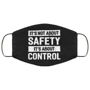 Its Not About Safety Its About Control Funny Face Mask