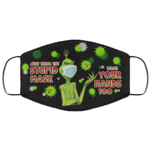 Grinch Just Wear the Stupid Mask Wash Your Hands Too Face Mask