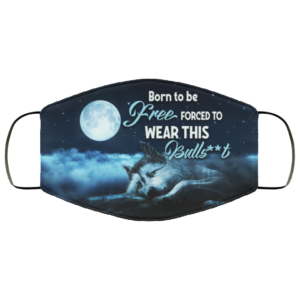 Born To Be Free Forced To Wear This Bullshit Funny Wolf Face Mask