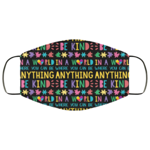 In The World Where You Can Be Anything Be Kind Cute Autism Face Mask