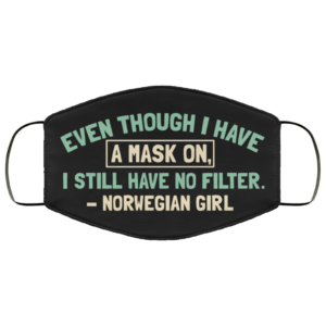 Even Though I Have a Mask on I Still Have No Filter Norwegian Girl Face Mask