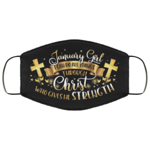 January Girl I Can Do All Things Through Christ Face Mask