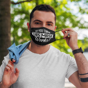 So You Think This Mask Works Face Mask