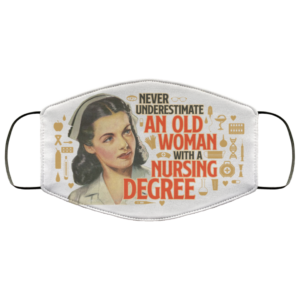 Never Underestimate An Old Woman With A Nursing Degree Face Mask