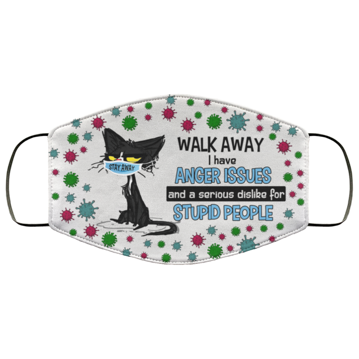 Black Cat Walk Away I Have Anger Issues and a Serious Dislike Face Mask