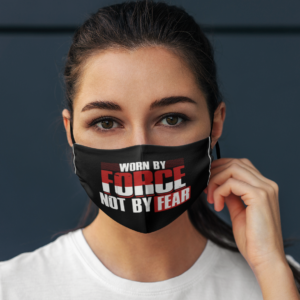 Worn by Force Not by Fear Face Mask