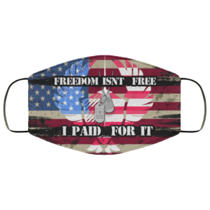 Freedom Isnt Free I Paid for It  Patriotic Masks Face Mask