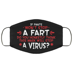 If Pants Wont Stop a Fart Do You Honestly Think This Mask Stop Virus Face Mask