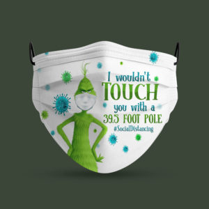 Grinch I Wouldnt Touch You with a 395 Foot Pole Face Mask