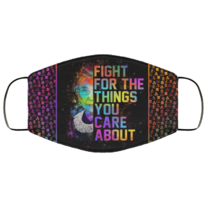 Fight For The Things You Care RBG Face Mask