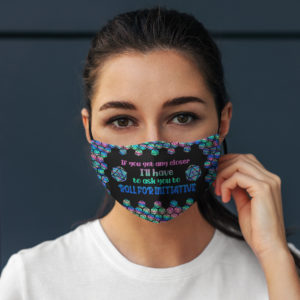 If You Get Any Closer Ill Have To Ask You To Roll For Initiative DD Washable Reusable Printed