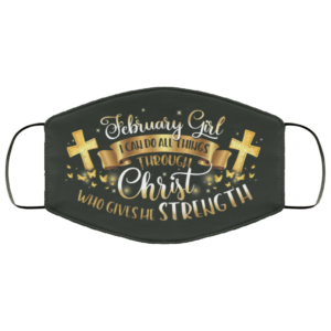 February Girl I Can Do All Things Through Christ Face Mask