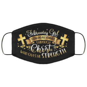 February Girl I Can Do All Things Through Christ Face Mask