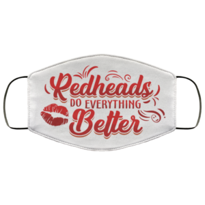 Redheads Do Everything Better Face Mask